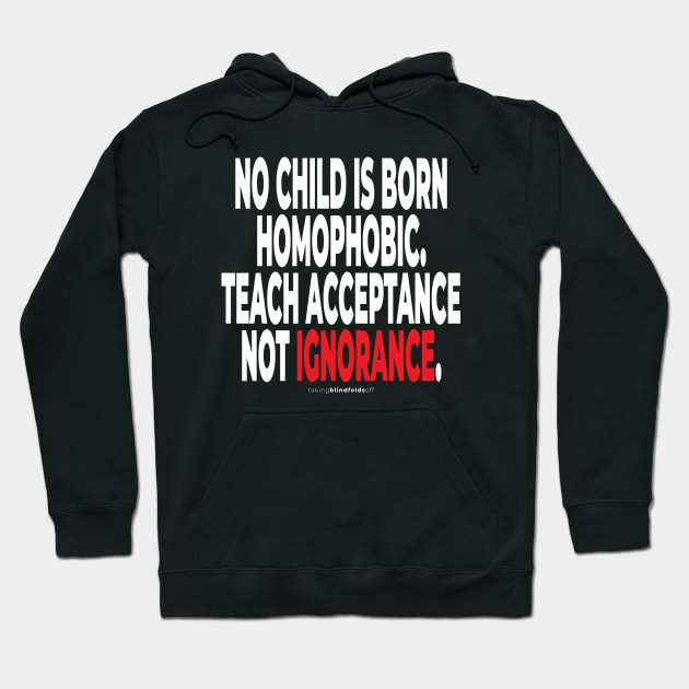 no child is born homophopic.... - human activist - LGBT / LGBTQI (135) Hoodie by takingblindfoldsoff